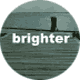 Brighter