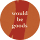The Would-Be-Goods